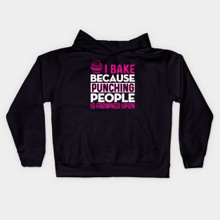 I BAKE BECAUSE PUNCHING PEOPLE IS FROWNED UPON! Kids Hoodie